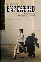 Empowered to Lead: A Guide for Women Working in Male-Dominated Industries (Empowered Women in Leadership) B0DL7HF9Z7 Book Cover