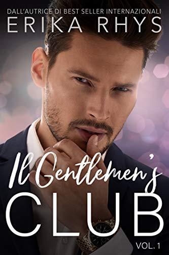 Il Gentlemen's Club, volume uno: una storia d'amore miliardaria (La serie Il Gentlemen's Club Vol. 1) di [Erika Rhys, Silvana Mancuso]