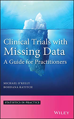 Clinical Trials with Missing Data: A Guide for Practitioners (Statistics in Practice)