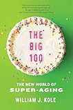 The Big 100: The New World of Super-Aging