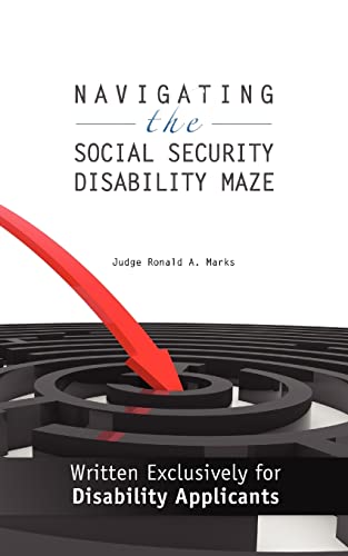 Navigating the Social Security Disability Maze: Written Exclusively for Disability Applicants