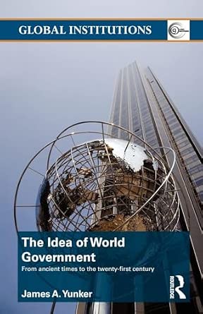 The Idea of World Government: From ancient times to the twenty-first century The Idea of World Government: From ancient times to the twenty-first century book cover