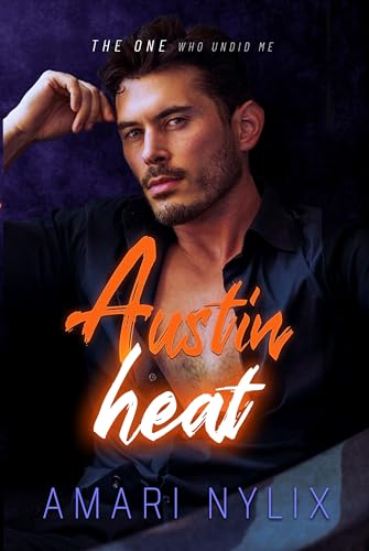 Austin Heat: THE ONE...Who Undid Me (Book 1 of 6) (Austin Heat Series)