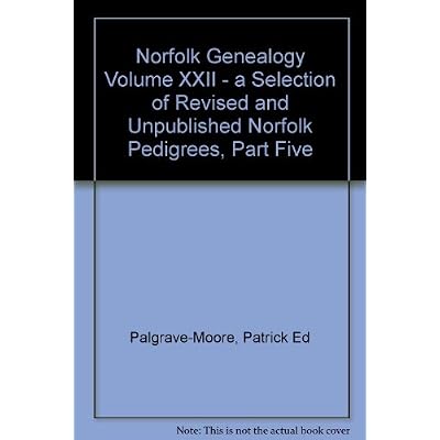 Norfolk Genealogy Volume XXII - a Selection of Revised and Unpublished Norfolk Pedigrees, Part Five