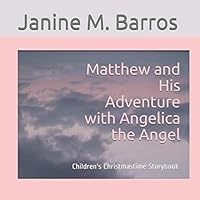 Matthew and His Adventure with Angelica the Angel: Children's Christmastime Storybook 1728845513 Book Cover