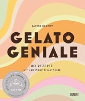 Gelato Geniale: 80 Rezepte mit und ohne Eismaschine 3832199942 Book Cover