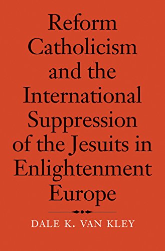 Reform Catholicism and the International Suppression of the Jesuits in Enlightenment Europe