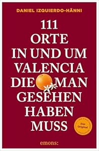 111 Orte in und um Valencia, die man gesehen haben muss: Reiseführer
