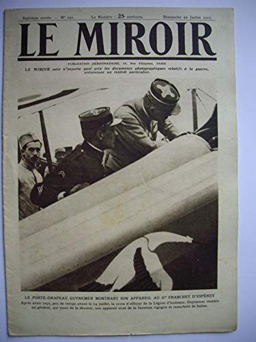 MIROIR (LE) N° 191 du 22-07-1917 LE PORTE-DRAPEAU GUYNEMER MONTRANT SON APPAREIL AU GENERAL FRANCHET D'ESPEREY