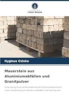 Mauerstein aus Aluminiumabfällen und Granitpulver (German Edition) 6208864135 Book Cover