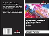 Pre-ejaculatory fluid and the effectiveness of coitus interruptus: An analysis 3639727495 Book Cover
