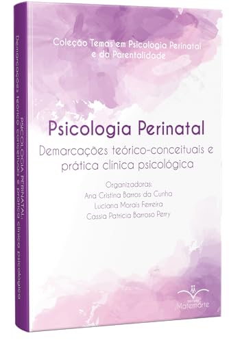 Psicologia Perinatal: Demarcações teórico-conceituais e prática clínica psicológica