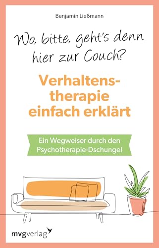 Wo, bitte, geht's denn hier zur Couch? Verhaltenstherapie einfach erklärt: Ein Wegweiser durch den Psychotherapie-Dschungel. Vom Behaviorismus über Achtsamkeit bis KI