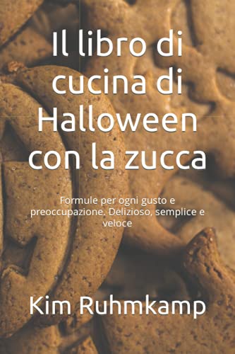 Il libro di cucina di Halloween con la zucca: Formule per ogni gusto e preoccupazione. Delizioso, semplice e veloce