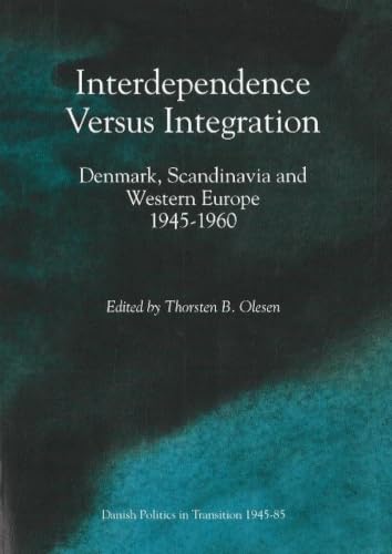 Interdependence Vs Integ (Odense University Studies in History and Social Sciences)