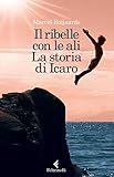 icaro testo gemelli diversi  Il ribelle con le ali. La storia di Icaro