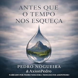 Antes Que o Tempo Nos Esque&ccedil;a Audiolivro Por Pedro Nogueira, AxionPedro capa