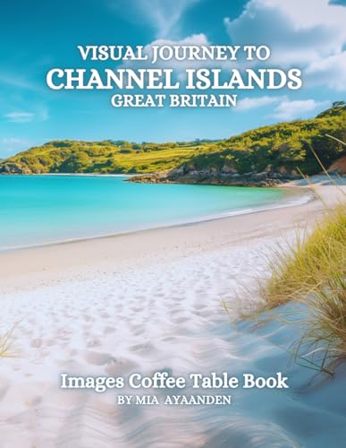 Visual Journey to Channel Islands Great Britain Images Coffee Table Book for All : a Colorful Tour of Beautiful AI-Generated Pictures Designs for ... for Vacations & Landscapes Lovers.