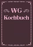  WG Kochbuch: Großes A4 Rezeptbuch zum Selberschreiben  Das WG Kochbuch mit Platz für 100 Rezepte Rezeptideen  Geschenk für WG Wohngemeinschaft ... Sohn Tochter zum Umzug Einzug Geburtstag