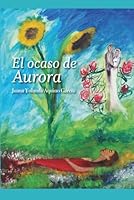 El ocaso de Aurora (Spanish Edition) B0F6DWP1QP Book Cover