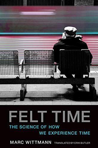 Felt Time: The Science of How We Experience Time (The MIT Press) Felt Time: The Science of How We Experience Time (The MIT Press)