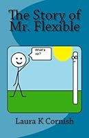 The Story of Mr. Flexible 1451508832 Book Cover
