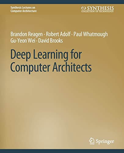 Deep Learning for Computer Architects (Synthesis Lectures on Computer Architecture)
