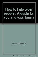 How to help older people;: A guide for you and your family B0006D91U6 Book Cover