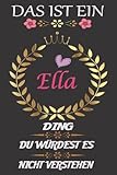 Das Ist Ein Ella Ding Du Würdest Es Nicht Verstehen: perfekte Geschenk | personalisiert mit dem Namen Ella | Schönes Geschenk Geburtstag für Mädchen und Frauen 6x9 Zoll,110 Seiten