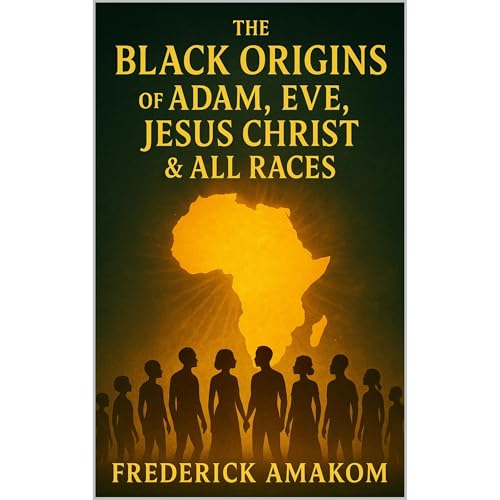 The Black Origins of Adam & Eve, Jesus Christ & All Races Audiolibro Por Frederick Amakom arte de portada
