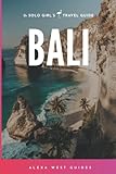 Bali: The Solo Girl's Travel Guide (Full Color) - Alexa West 
