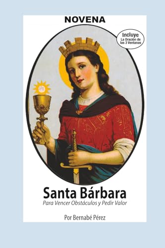 Novena De Santa Bárbara Para Vencer Obstáculos Y Pedir Valor (Spanish Edition)