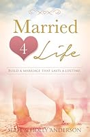 Married 4 Life: Build a Marriage That Lasts a Lifetime 1680310143 Book Cover
