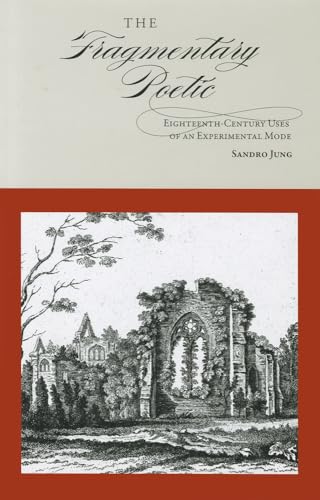 The Fragmentary Poetic: Eighteenth-Century Uses of an Experimental Mode