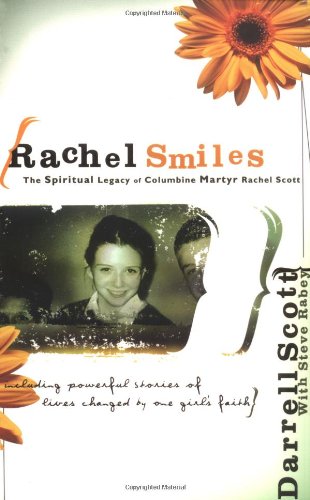 Rachel Smiles: The Spiritrual Legacy of Columbine Martyr Rachel Scott Rachel Smiles: The Spiritrual Legacy of Columbine Martyr Rachel Scott
