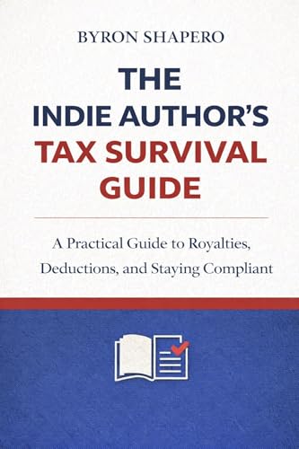 The Indie Author’s Tax Survival Guide: A Practical Guide to U.S. Taxes for Self-Publishing Authors and Indie Author Businesses (The Author Business Series Book 1) (English Edition)