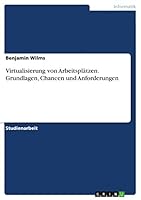 Virtualisierung von Arbeitspl�tzen. Grundlagen, Chancen und Anforderungen 3656839050 Book Cover
