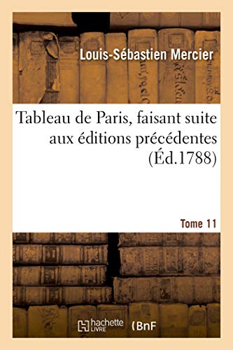 Tableau de Paris, Faisant Suite Aux Éditions Précédentes. Tome 11 (French Edition)