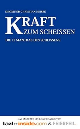 Kraft zum Scheissen: Die 12 Mantras des Scheißens