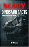 Scary Dinosaur Facts: Guts, Glory & Gruesome Truths (Scary History Facts)