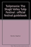 Tulipmania: The Skagit Valley Tulip Festival : official festival guidebook 0890875847 Book Cover