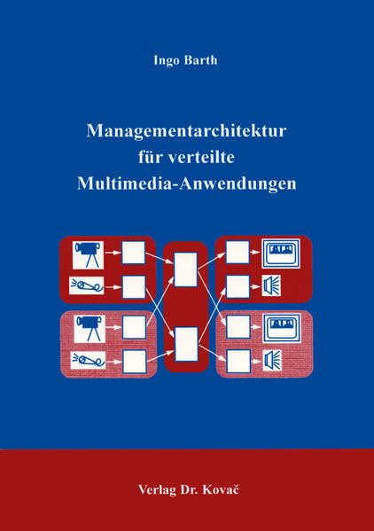 Managementarchitektur für verteilte Multimedia-Anwendung . (Studien zur Wirtschaftsinformatik)