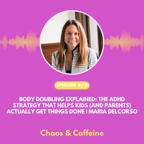 Body Doubling Explained: The ADHD Strategy That Helps Kids (and Parents) Actually Get Things Done | Maria DelCorso