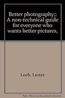 Better photography;: A non-technical guide for everyone who wants better pictures, B0007ECJ3A Book Cover