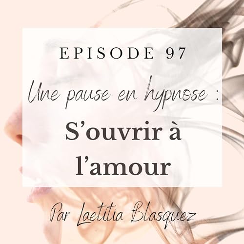 E97 : Pause en hypnose : S'ouvrir &agrave; l'amour