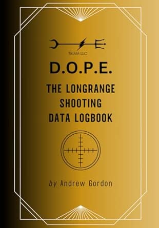 D.O.P.E. The Long Range Shooting Data Logbook: Gordon, Andrew
