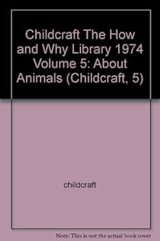 Unknown Binding Childcraft The How and Why Library 1974 Volume 5: About Animals (Childcraft, 5) Book
