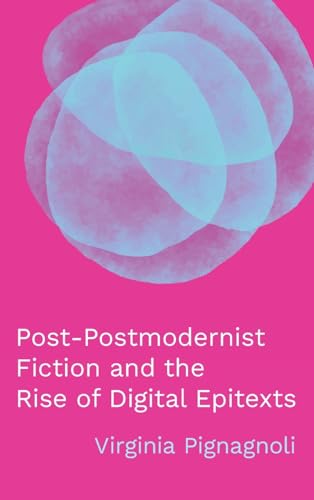 Post-Postmodernist Fiction and the Rise of Digital Epitexts (Theory and Interpretation of Narrative)