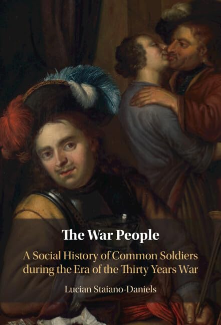 The War People: A Social History of Common Soldiers during the Era of the Thirty Years War      Kindle Edition