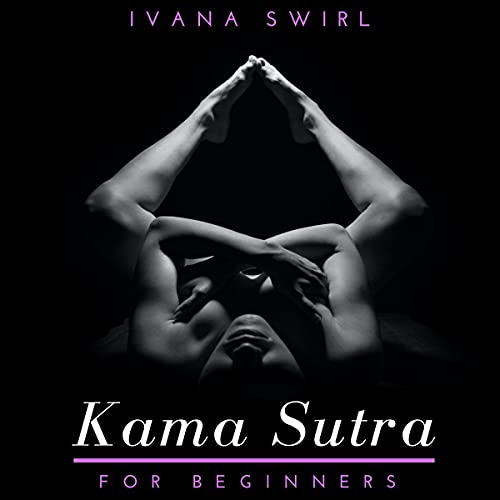 Kama Sutra for Beginners: Discover New Sex Positions for Couples with Secret Tips for Unimaginable P Kama Sutra for Beginners: Discover New Sex Positions for Couples with Secret Tips for Unimaginable P